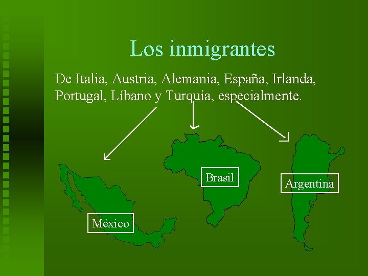 Los inmigrantes De Italia, Austria, Alemania, España, Irlanda, Portugal, Líbano y Turquía, especialmente. Brasil