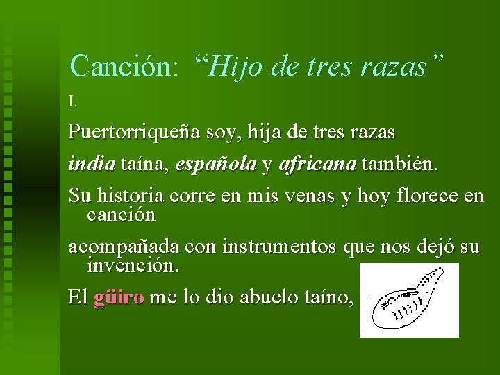 Canción: “Hijo de tres razas” I. Puertorriqueña soy, hija de tres razas india taína,