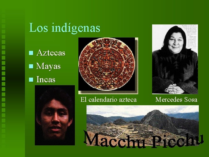 Los indígenas Aztecas n Mayas n Incas n El calendario azteca Mercedes Sosa 