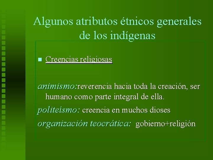 Algunos atributos étnicos generales de los indígenas n Creencias religiosas animismo: reverencia hacia toda