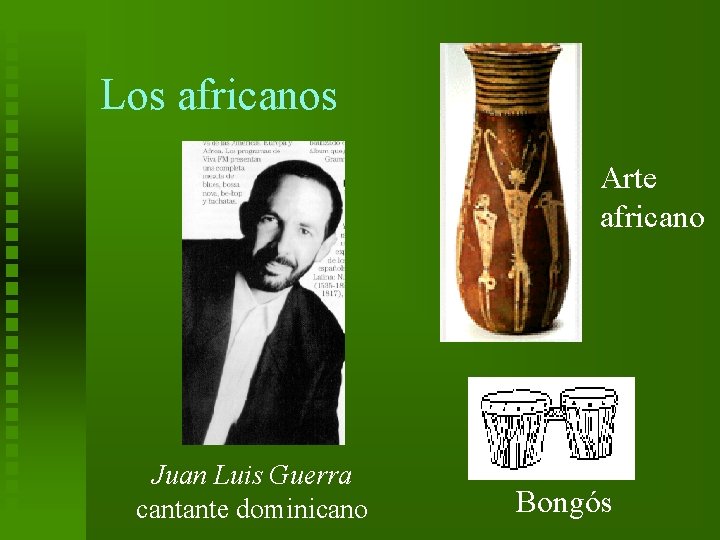 Los africanos Arte africano Juan Luis Guerra cantante dominicano Bongós 