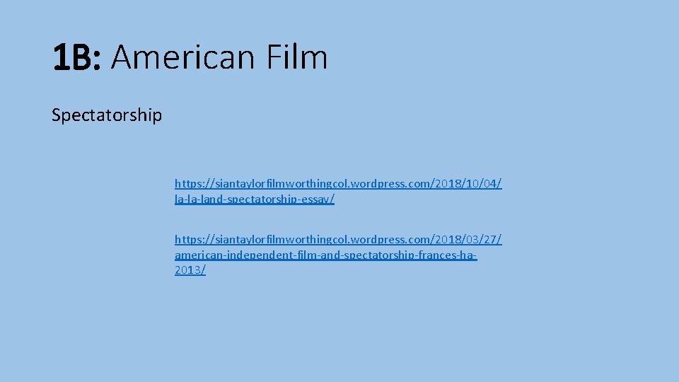 1 B: American Film Spectatorship https: //siantaylorfilmworthingcol. wordpress. com/2018/10/04/ la-la-land-spectatorship-essay/ https: //siantaylorfilmworthingcol. wordpress. com/2018/03/27/