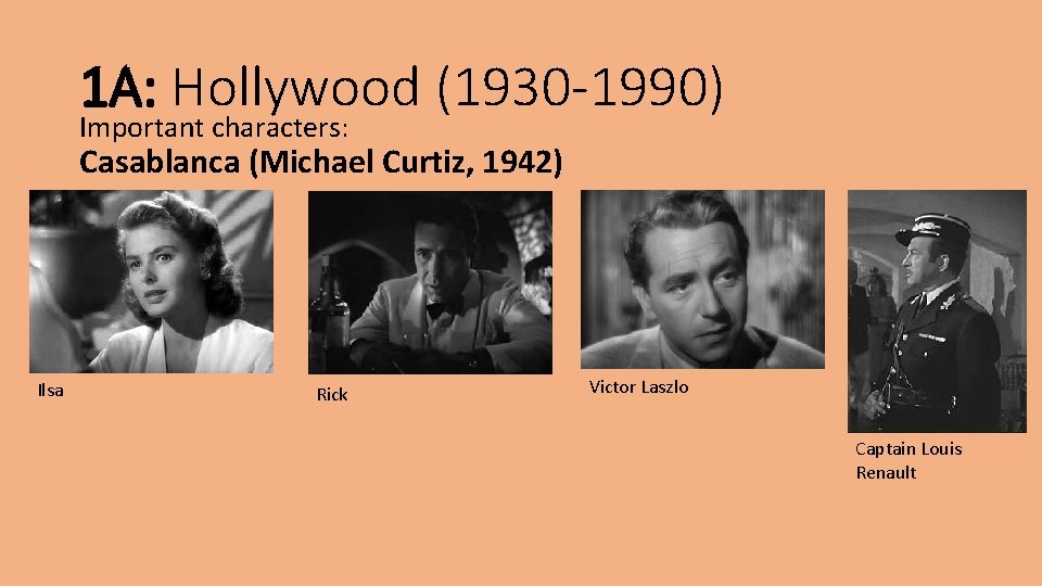 1 A: Hollywood (1930 -1990) Important characters: Casablanca (Michael Curtiz, 1942) Ilsa Rick Victor