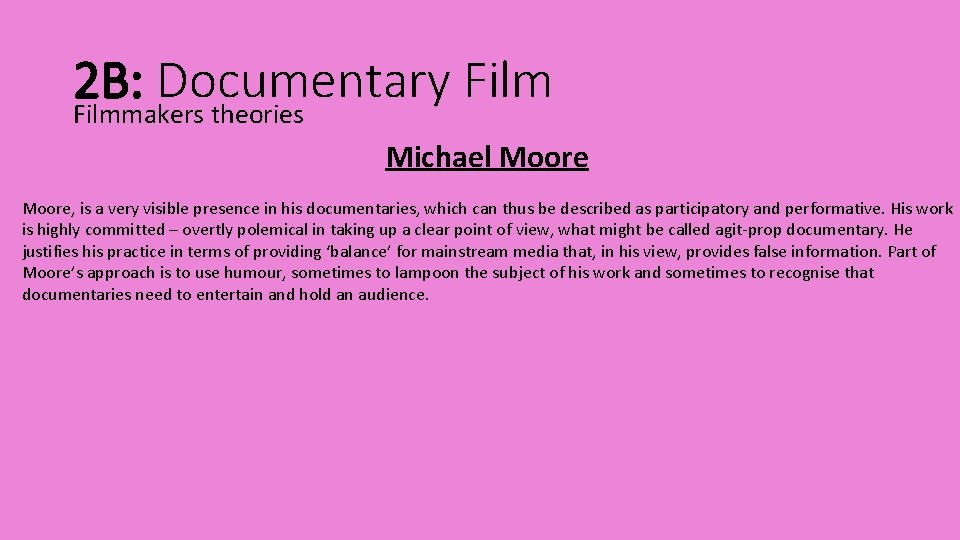 2 B: Documentary Filmmakers theories Michael Moore, is a very visible presence in his
