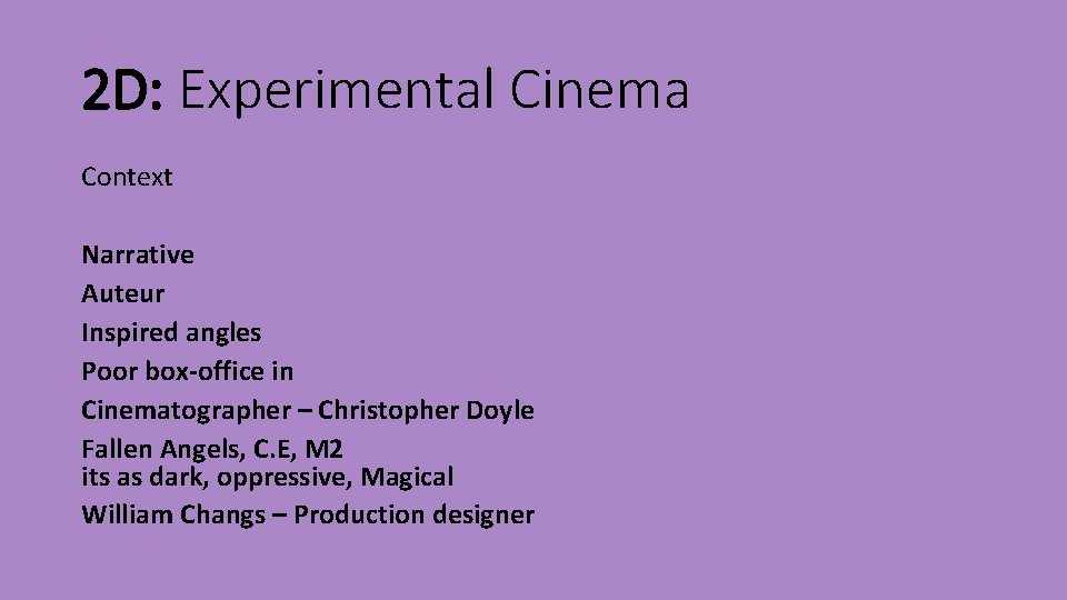 2 D: Experimental Cinema Context Narrative Auteur Inspired angles Poor box-office in Cinematographer –