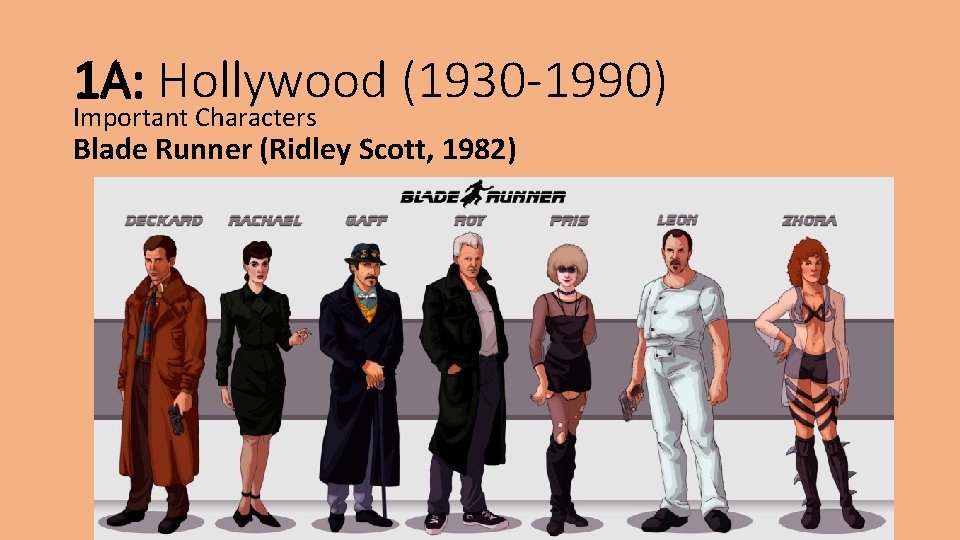 1 A: Hollywood (1930 -1990) Important Characters Blade Runner (Ridley Scott, 1982) 