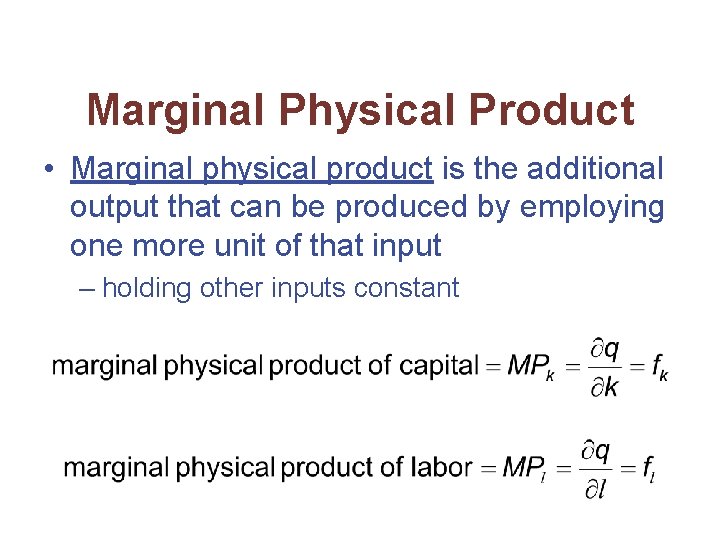 Marginal Physical Product • Marginal physical product is the additional output that can be