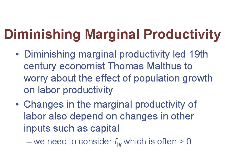 Diminishing Marginal Productivity • Diminishing marginal productivity led 19 th century economist Thomas Malthus