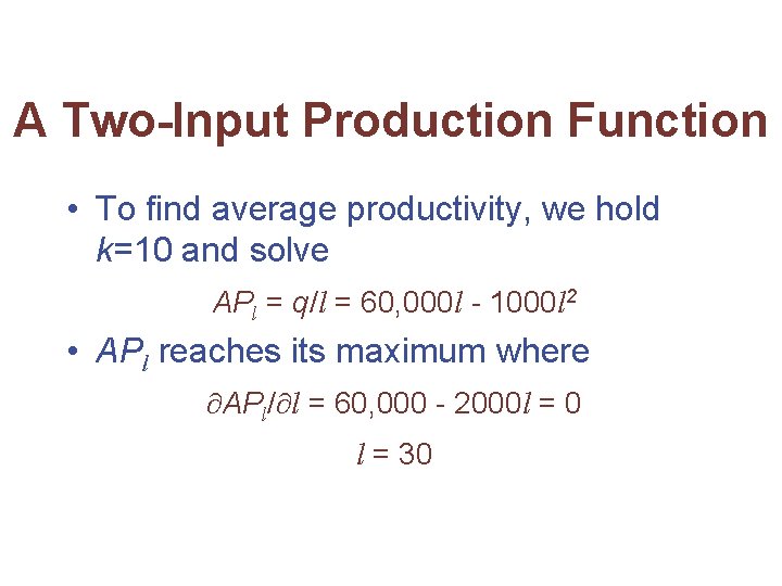 A Two-Input Production Function • To find average productivity, we hold k=10 and solve