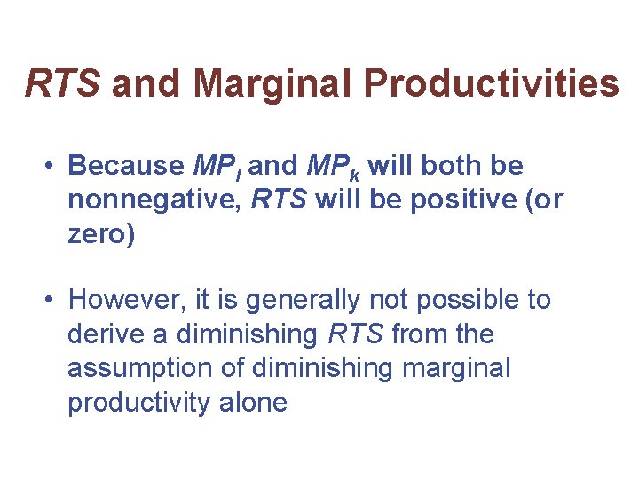 RTS and Marginal Productivities • Because MPl and MPk will both be nonnegative, RTS