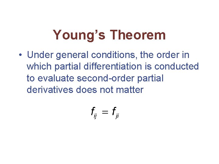 Young’s Theorem • Under general conditions, the order in which partial differentiation is conducted