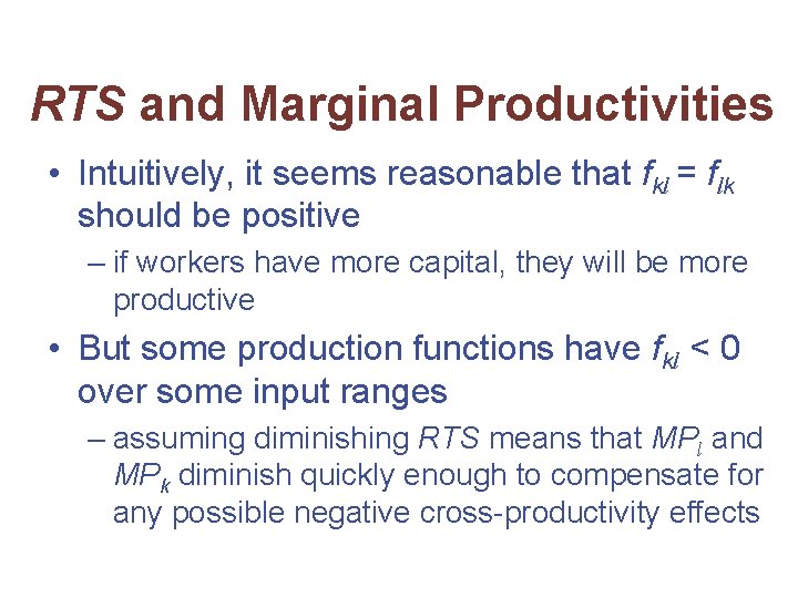 RTS and Marginal Productivities • Intuitively, it seems reasonable that fkl = flk should