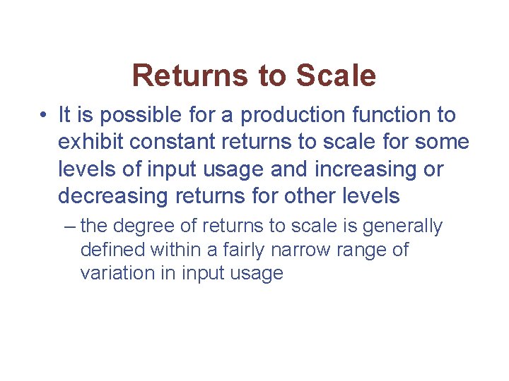 Returns to Scale • It is possible for a production function to exhibit constant