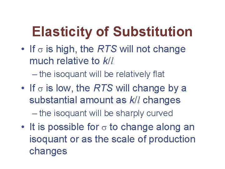 Elasticity of Substitution • If is high, the RTS will not change much relative