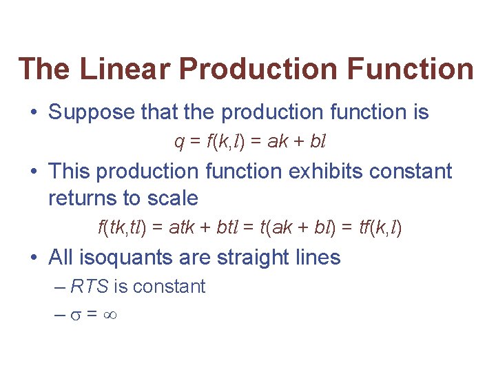 The Linear Production Function • Suppose that the production function is q = f(k,