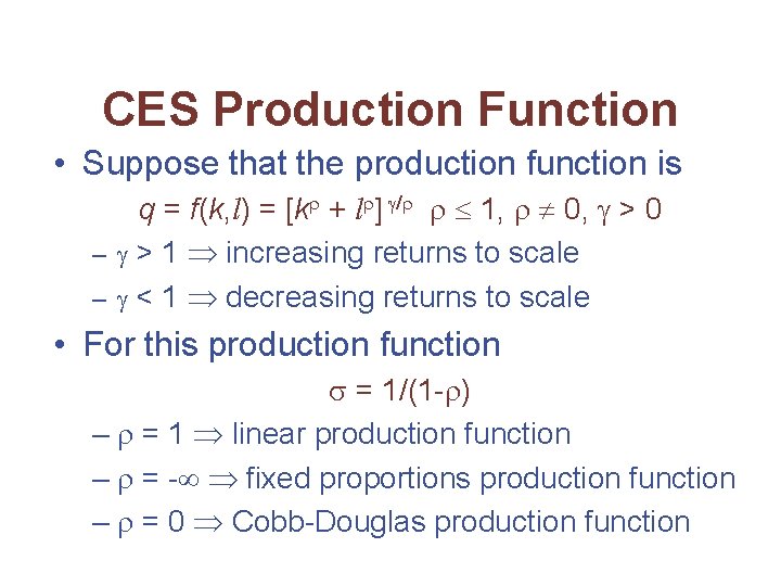 CES Production Function • Suppose that the production function is q = f(k, l)