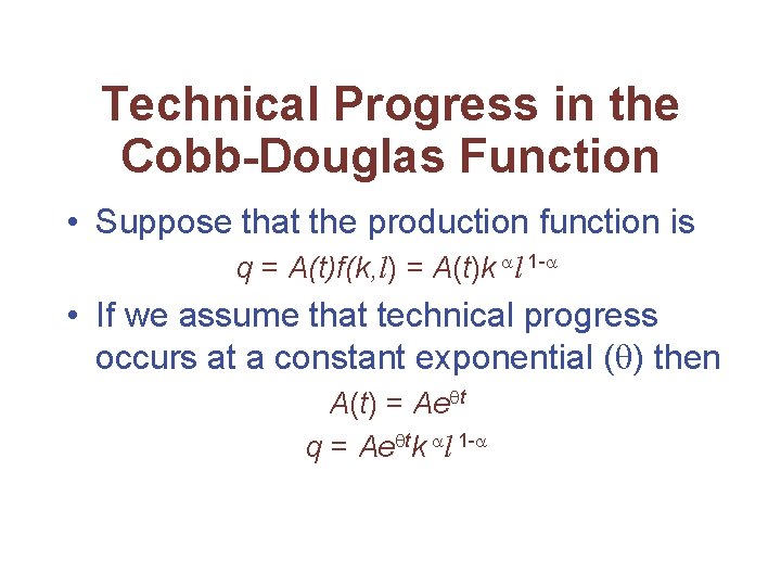 Technical Progress in the Cobb-Douglas Function • Suppose that the production function is q