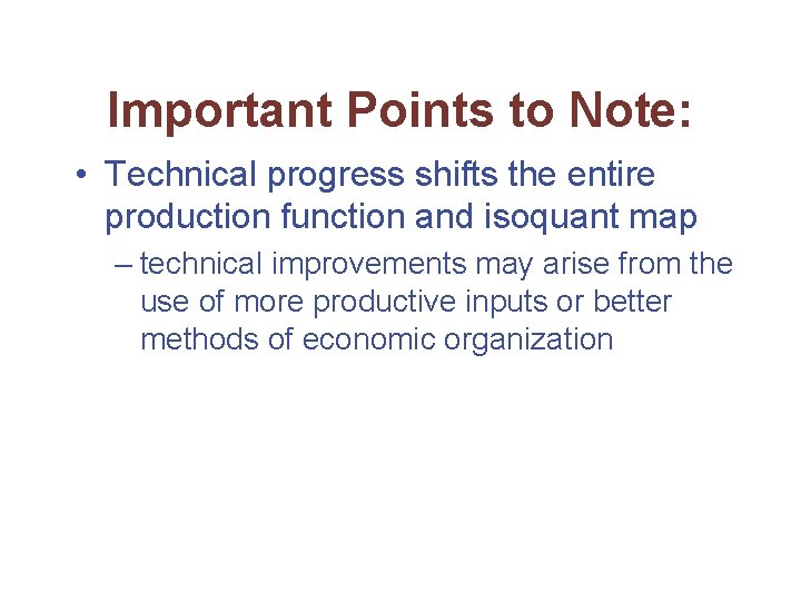 Important Points to Note: • Technical progress shifts the entire production function and isoquant