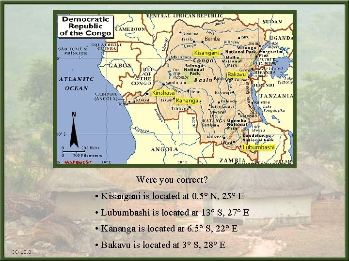 Were you correct? • Kisangani is located at 0. 5° N, 25° E •