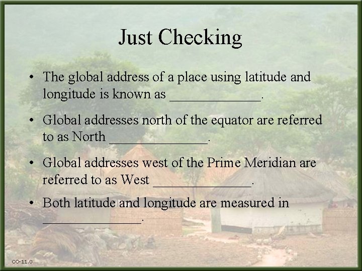 Just Checking • The global address of a place using latitude and longitude is
