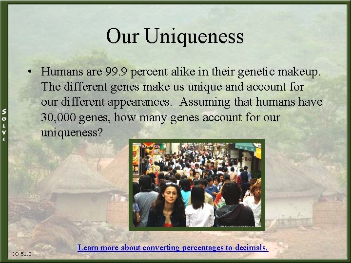 Our Uniqueness • Humans are 99. 9 percent alike in their genetic makeup. The