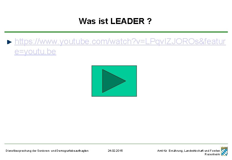 Was ist LEADER ? https: //www. youtube. com/watch? v=LPqv. IZJOROs&featur e=youtu. be Dienstbesprechung der