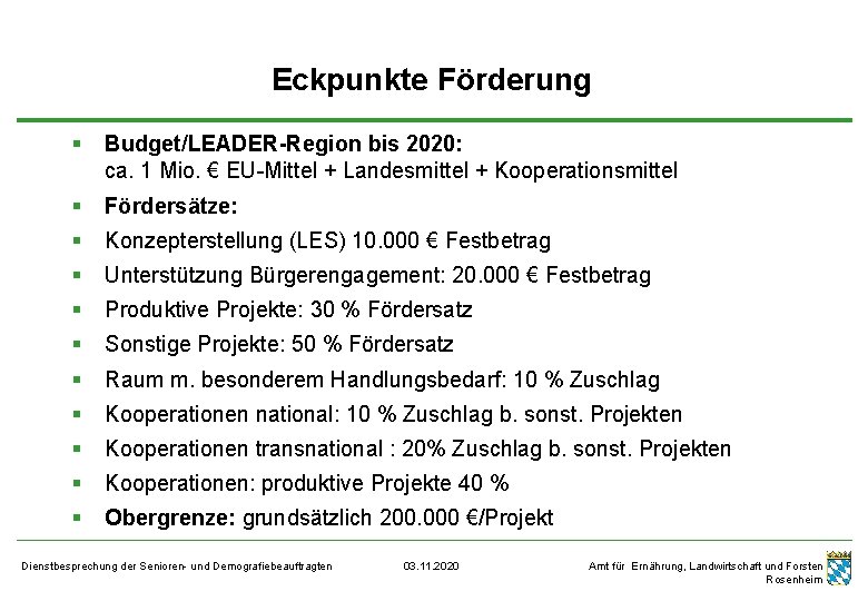 Eckpunkte Förderung § Budget/LEADER-Region bis 2020: ca. 1 Mio. € EU-Mittel + Landesmittel +