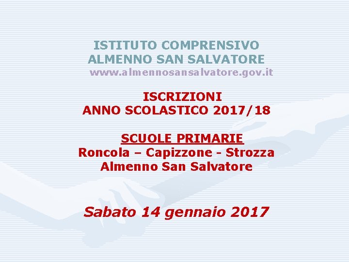ISTITUTO COMPRENSIVO ALMENNO SAN SALVATORE www. almennosansalvatore. gov. it ISCRIZIONI ANNO SCOLASTICO 2017/18 SCUOLE
