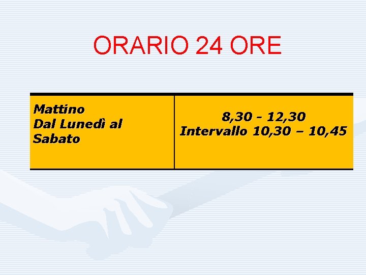 ORARIO 24 ORE Mattino Dal Lunedì al Sabato 8, 30 - 12, 30 Intervallo