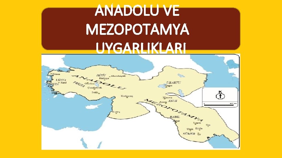 ANADOLU VE MEZOPOTAMYA UYGARLIKLARI 