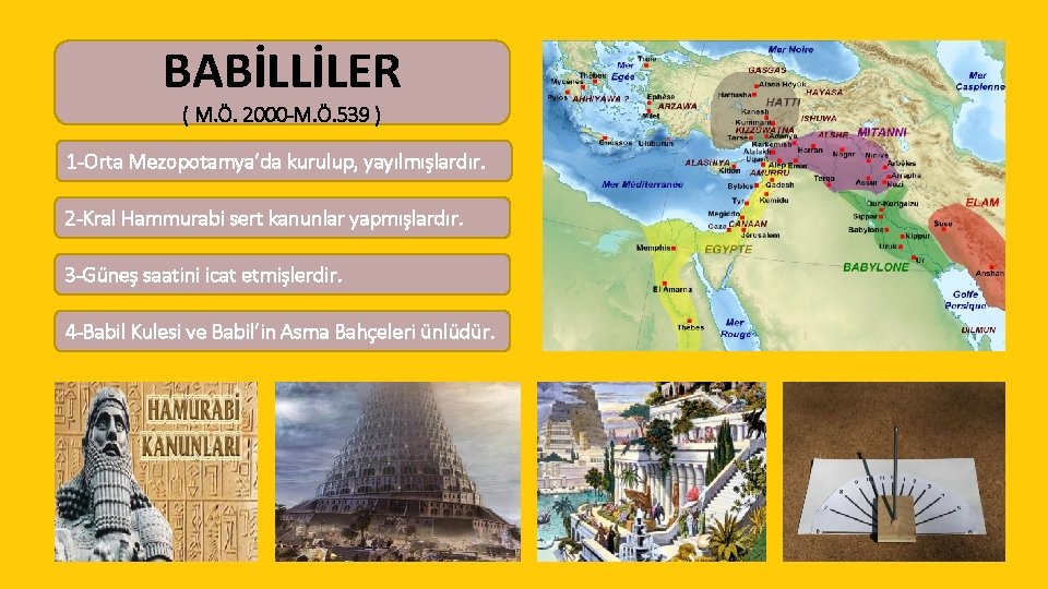 BABİLLİLER ( M. Ö. 2000 -M. Ö. 539 ) 1 -Orta Mezopotamya’da kurulup, yayılmışlardır.