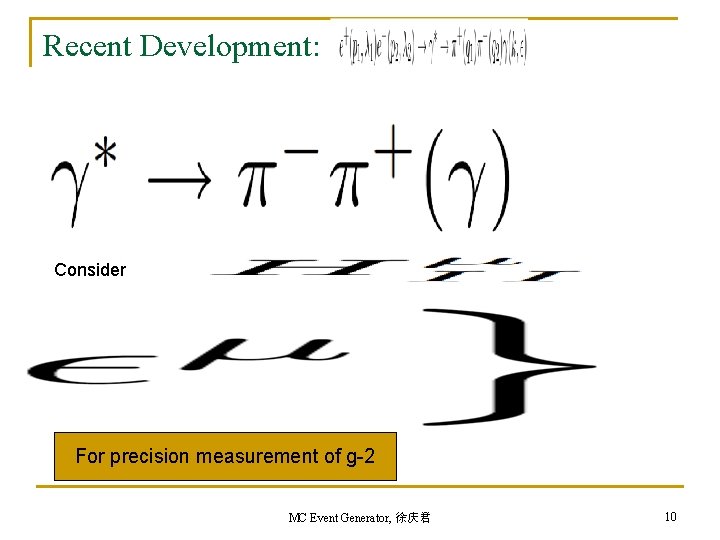 Recent Development: Consider For precision measurement of g-2 MC Event Generator, 徐庆君 10 Recent Development: Consider For precision measurement of g-2 MC Event Generator, 徐庆君 10