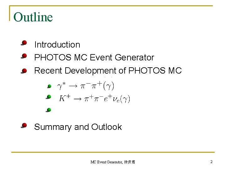 Outline Introduction PHOTOS MC Event Generator Recent Development of PHOTOS MC Summary and Outlook Outline Introduction PHOTOS MC Event Generator Recent Development of PHOTOS MC Summary and Outlook