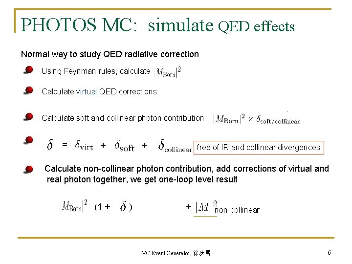 PHOTOS MC: simulate QED effects Normal way to study QED radiative correction Using Feynman PHOTOS MC: simulate QED effects Normal way to study QED radiative correction Using Feynman