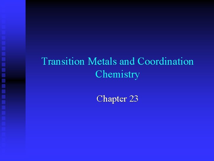 Transition Metals and Coordination Chemistry Chapter 23 
