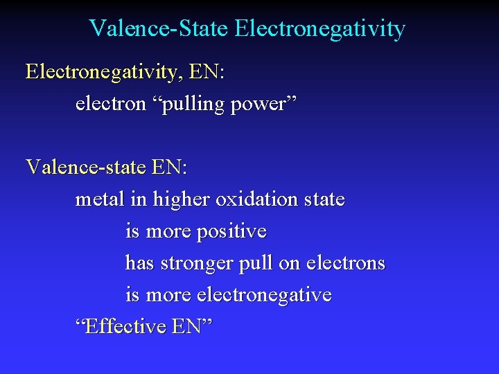 Valence-State Electronegativity, EN: electron “pulling power” Valence-state EN: metal in higher oxidation state is