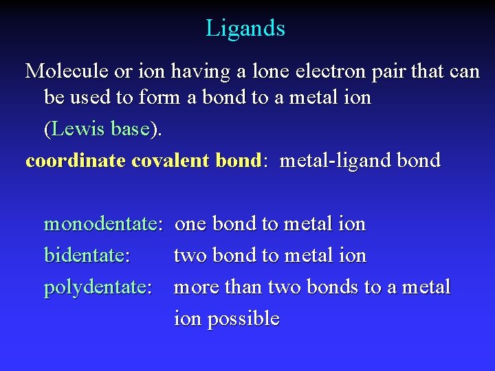 Ligands Molecule or ion having a lone electron pair that can be used to