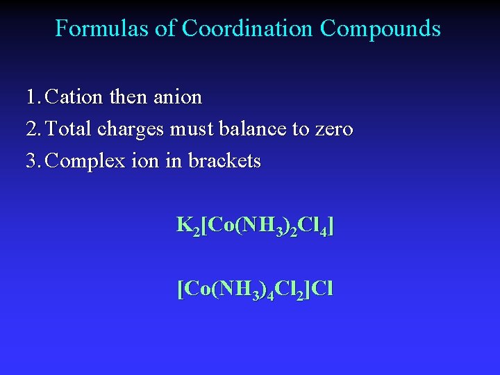 Formulas of Coordination Compounds 1. Cation then anion 2. Total charges must balance to