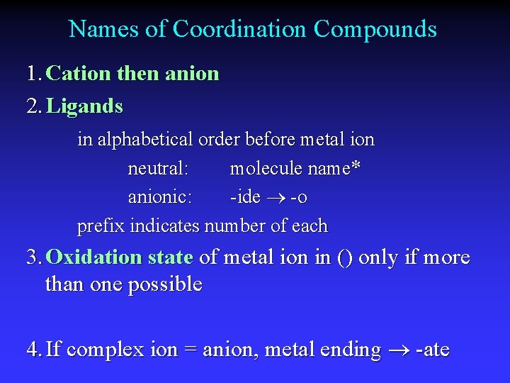 Names of Coordination Compounds 1. Cation then anion 2. Ligands in alphabetical order before