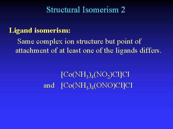 Structural Isomerism 2 Ligand isomerism: Same complex ion structure but point of attachment of