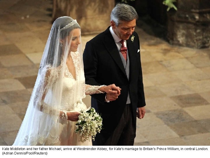 Kate Middleton and her father Michael, arrive at Westminster Abbey, for Kate's marriage to