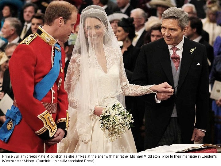 Prince William greets Kate Middleton as she arrives at the alter with her father