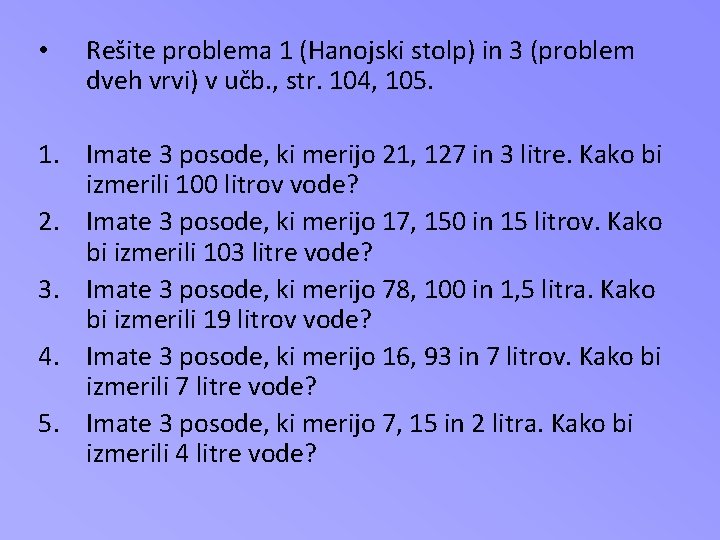  • Rešite problema 1 (Hanojski stolp) in 3 (problem dveh vrvi) v učb.