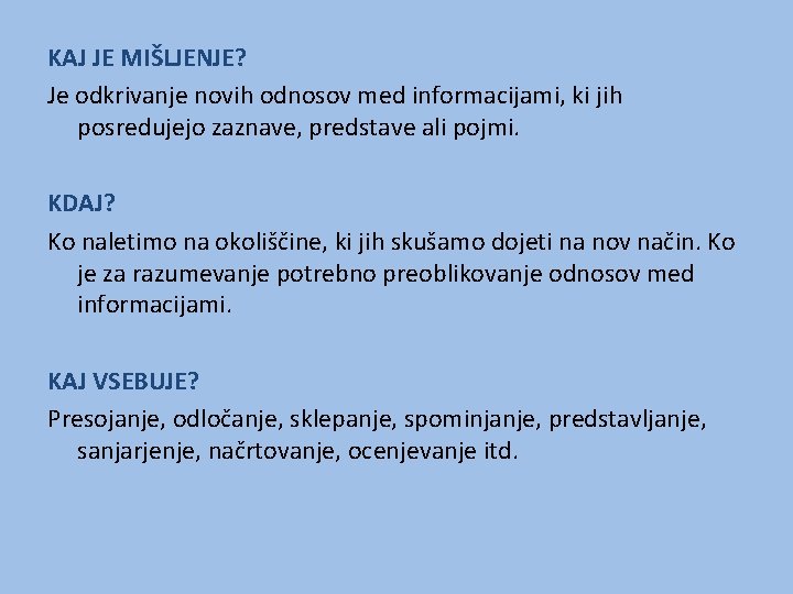 KAJ JE MIŠLJENJE? Je odkrivanje novih odnosov med informacijami, ki jih posredujejo zaznave, predstave