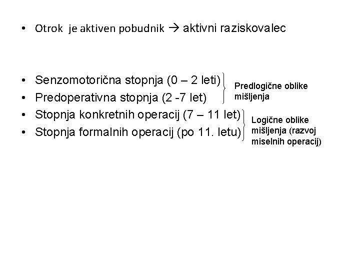  • Otrok je aktiven pobudnik aktivni raziskovalec • • Senzomotorična stopnja (0 –