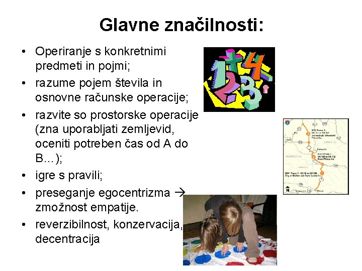 Glavne značilnosti: • Operiranje s konkretnimi predmeti in pojmi; • razume pojem števila in