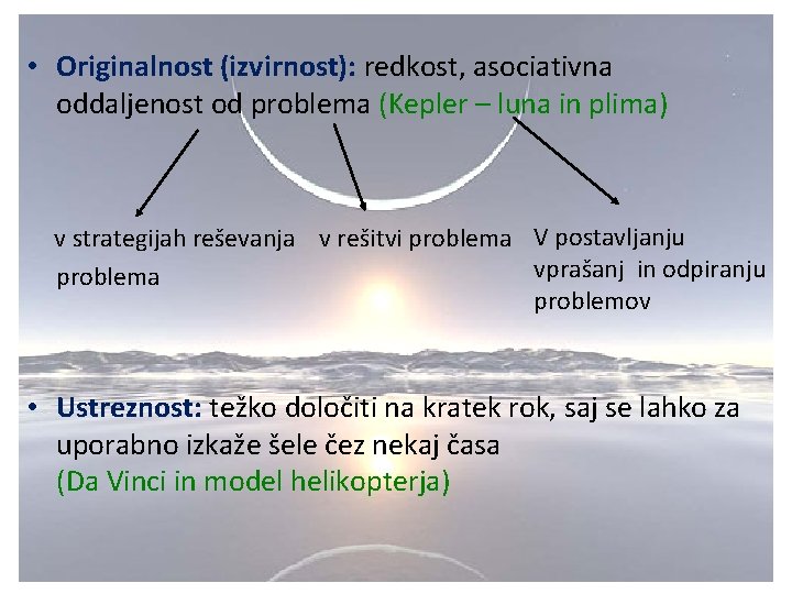  • Originalnost (izvirnost): redkost, asociativna oddaljenost od problema (Kepler – luna in plima)