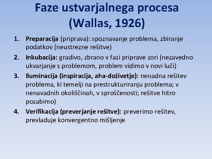 Faze ustvarjalnega procesa (Wallas, 1926) 1. Preparacija (priprava): spoznavanje problema, zbiranje podatkov (neustrezne rešitve)