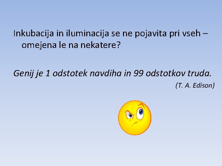 Inkubacija in iluminacija se ne pojavita pri vseh – omejena le na nekatere? Genij