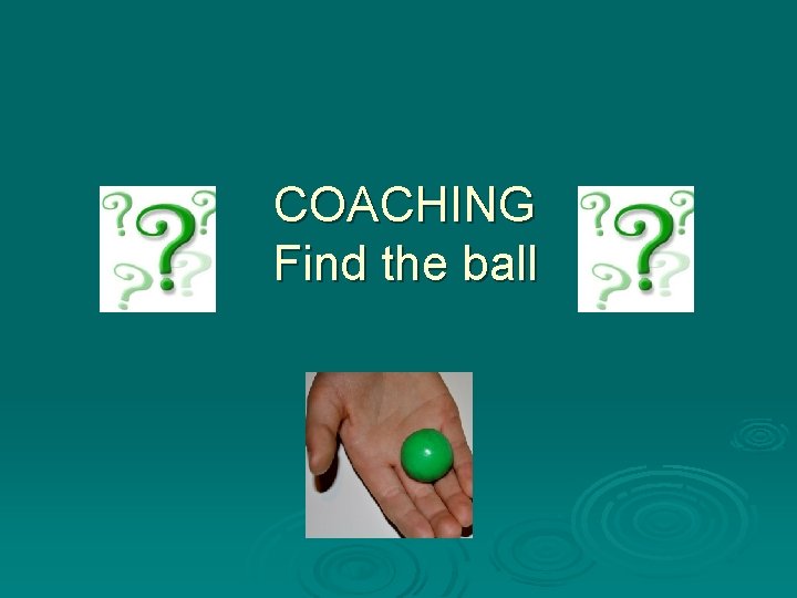 COACHING Find the ball 
